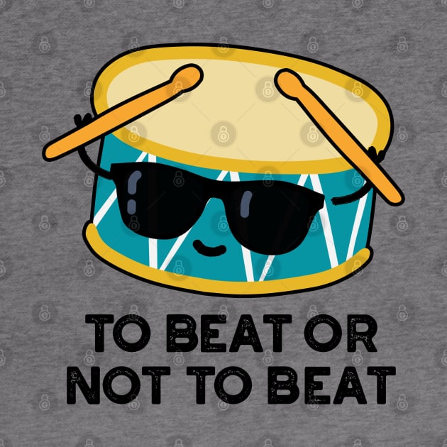 To Beat Or Not To Beat Cute Shakespeare Drum Pun by punnybone